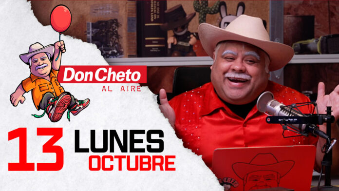 Don Cheto Al Aire Lunes 13 Octubre 2025